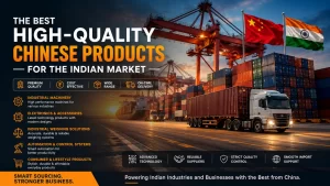 Read more about the article The Best High-Quality Chinese Products for the Indian Market: China Sourcing